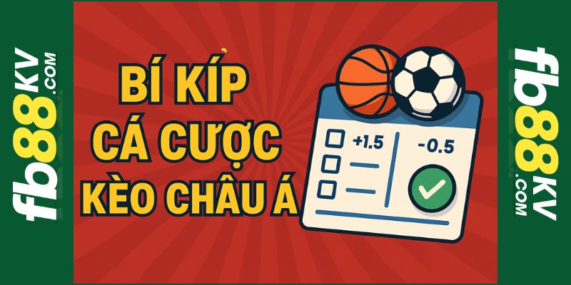 Bí kíp chơi kèo Châu Á luôn thắng