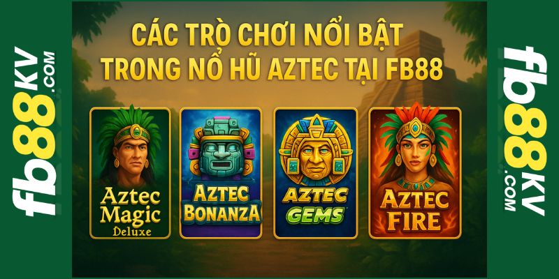 Các game có tại nổ hũ aztec fb88