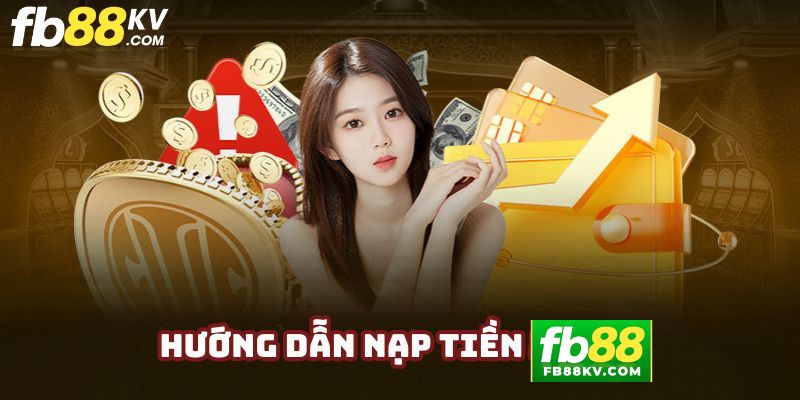 Hướng dẫn hội viên các cách nạp tiền fb88 cơ bản