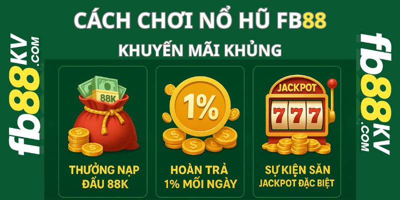 Cách chơi nổ hũ fb88 tận dụng khuyến mãi