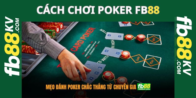 Mẹo trong cách chơi Poker chắc thắng từ chuyên gia fb88