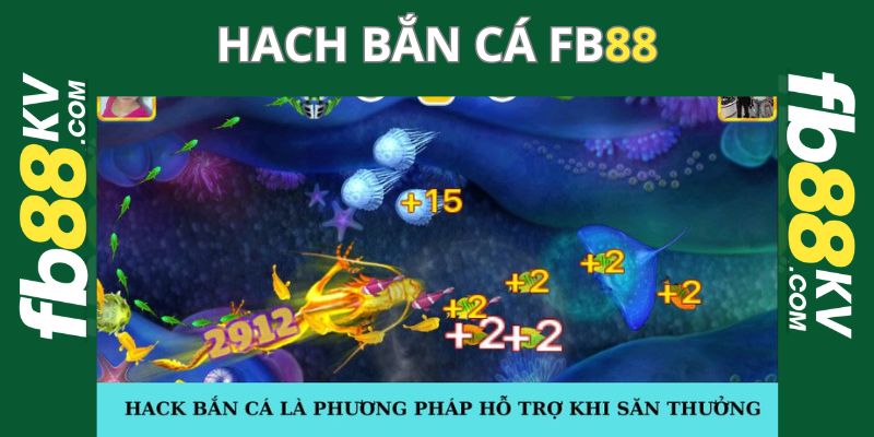 Hack bắn cá là phương pháp hỗ trợ khi săn thưởng
