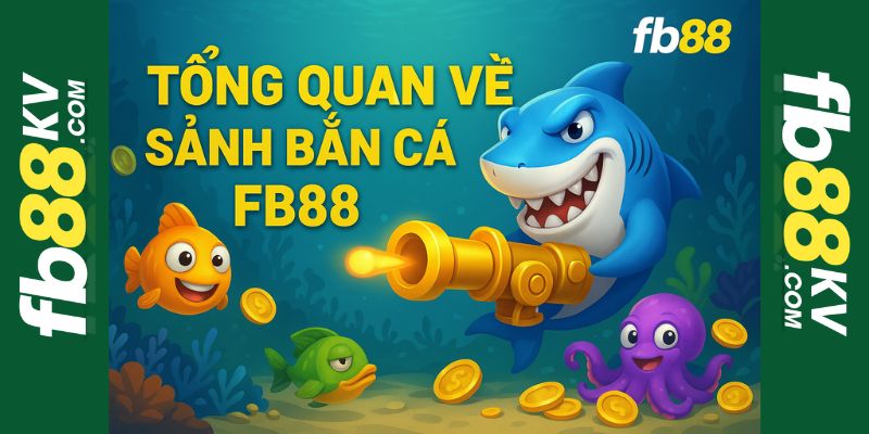 Tổng quan về bắn cá fb88 Tổng quan về bắn cá fb88