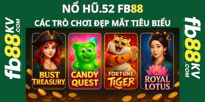 Các trò chơi tiêu biểu trong nổ hũ.52 fb88