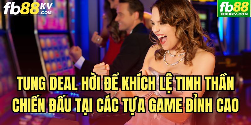 Tung deal hời khuyến mãi fb88 các dịp lễ - hàng tháng